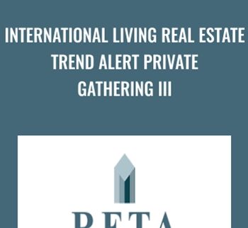 International Living Real Estate Trend Alert Private Gathering III