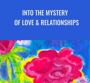 Into the Mystery of Love & Relationships - Arathi Ma