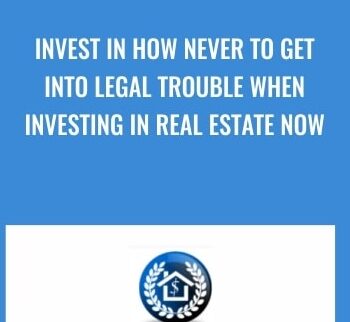 Invest in How Never to Get Into Legal Trouble When Investing In Real Estate Now - James Gage