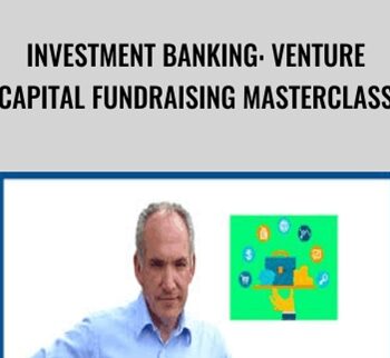 Investment Banking: Venture Capital FundRaising Masterclass - John Colley MBA