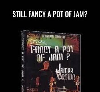 Still Fancy A Pot Of Jam? - James Brown