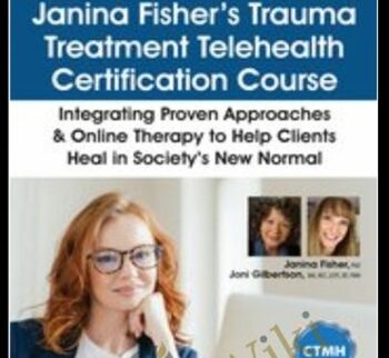 Janina Fisher’s Trauma Treatment Telehealth Certification Course: Integrating Proven Approaches & Online Therapy to Help Clients Heal in Society’s New Normal