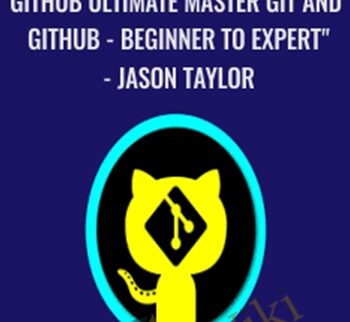 GitHub Ultimate Master Git and GitHub - Beginner to Expert" - Jason Taylor
