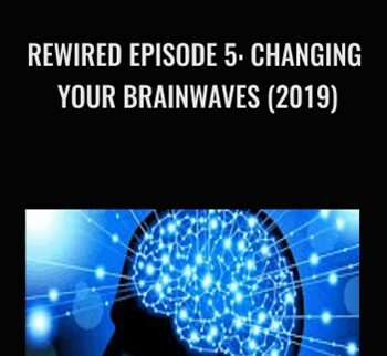 Rewired Episode 5: Changing Your Brainwaves (2019) – Joe Dispenza