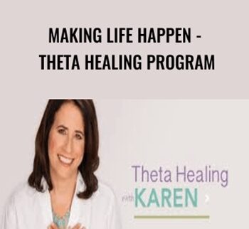 Making Life Happen - Theta Healing Program - Karen Abram