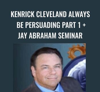 Kenrick Cleveland Always be Persuading Part 1 + Jay Abraham Seminar