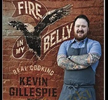 Fire in My Belly: Real Cooking - Kevin Gillespie