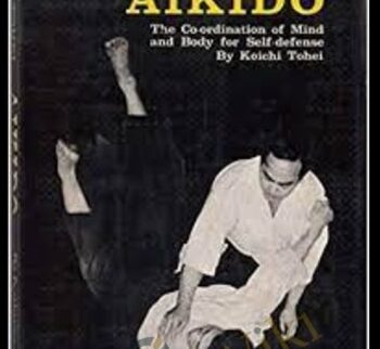 Aikido: Coordination of Mind and Body for Self Defence - Koichi Tohei