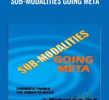 Sub-Modalities Going Meta - L. Michael Hall and Bob Bodenhamer