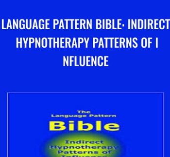 Language Pattern Bible: Indirect Hypnotherapy Patterns of Influence - Kerin Webb