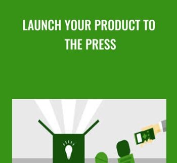 Launch Your Product to the Press - Andrea Holland