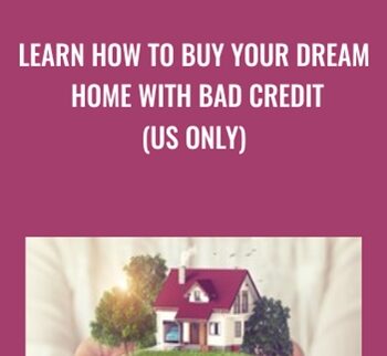 Learn How To Buy Your Dream Home With Bad Credit (US Only) - Syed Raza & Others