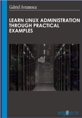 Learn Linux Administration Through Practical Examples – Gabriel Avramescu