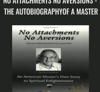 Lester Levenson – No Attachments No Aversions – THE AUTOBIOGRAPHYOF A MASTER