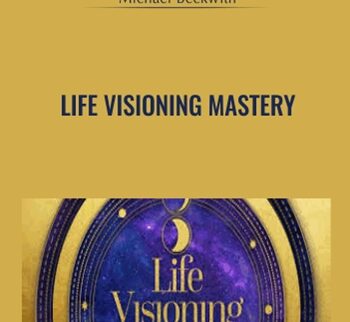 Life Visioning Mastery - Michael Beckwith
