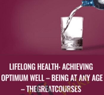 Lifelong Health: Achieving Optimum Well – Being at Any Age – Thegreatcourses