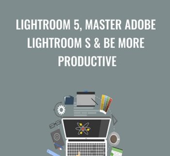Lightroom 5, Master Adobe Lightroom s & Be More Productive - Chris Parker