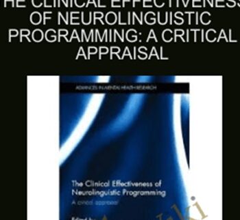 The Clinical Effectiveness of Neurolinguistic Programming: A Critical Appraisal - Lisa Wake, Richard Gray & Frank Bourke