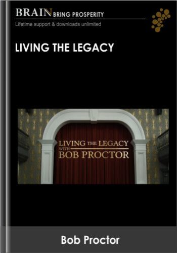 Living The Legacy – Bob Proctor