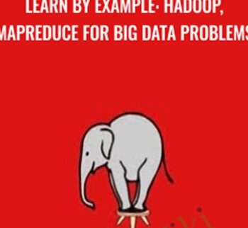 Learn By Example: Hadoop, MapReduce for Big Data problems - Loonycorn