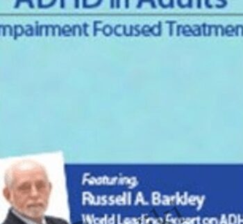 Managing ADHD in Adults: Impairment Focused Treatment with Dr. Russell Barkley - Russell A. Barkley