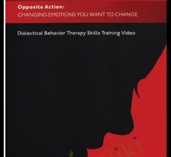 Opposite Action: Changing Emotions You Want to Change - Marsha Linehan