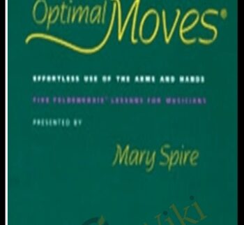 Optimal Moves Effortless Use of the Arms and Hands Vol I - Mary Spire