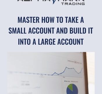 Master How To Take A Small Account And Build It Into A Large Account – Alphashark