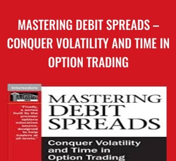Mastering Debit Spreads – Conquer Volatility and Time in Option Trading - Peter Lusk