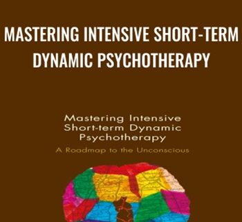 Mastering Intensive Short-Term Dynamic Psychotherapy - Josette Ten Have-De Labije & Robert J. Neborsky