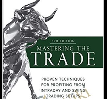 Mastering the Trade, Third Edition: Proven Techniques for Profiting From Intraday and Swing Trading Setups