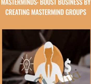 Masterminds: Boost Business By Creating Mastermind Groups – Alex Genadinik