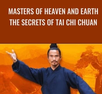 Masters Of Heaven And Earth - The Secrets Of Tai Chi Chuan