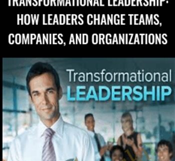 Transformational Leadership: How Leaders Change Teams, Companies, and Organizations - Michael A. Roberto