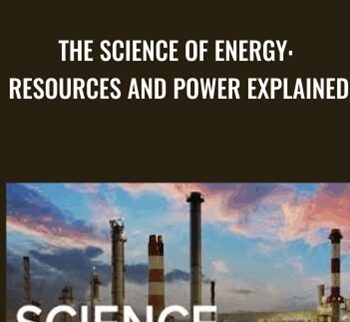 The Science Of Energy: Resources And Power Explained – Michael E. Wysession