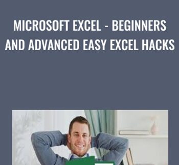 Microsoft Excel - Beginners And Advanced Easy Excel Hacks - Michael Waknin
