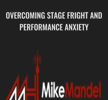 Overcoming Stage Fright and Performance Anxiety - Mike Mandel