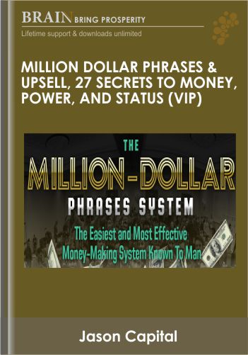Million Dollar Phrases & Upsell, 27 Secrets To Money, Power, And STATUS (VIP) – Jason Capital