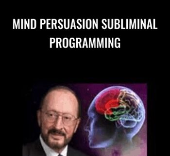 Mind Persuasion Subliminal Programming – The Complete Dump
