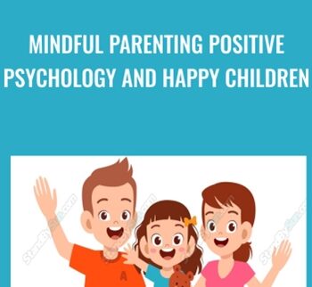Mindful Parenting Positive Psychology and Happy Children - Braco Pobric