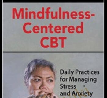 Mindfulness-Centered CBT: Daily Practices for Managing Stress and Anxiety - Seth Gillihan