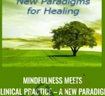 Mindfulness Meets Clinical Practice – A New Paradigm for Healing