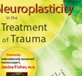 Mindfulness and Neuroplasticity in the Treatment of Trauma - Janina Fisher