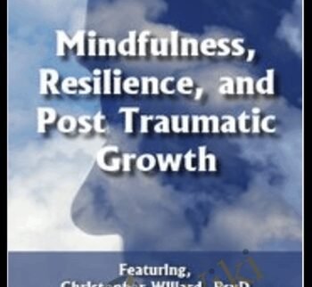 Mindfulness, Resilience, and Post Traumatic Growth - Christopher Willard