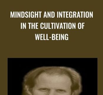 Mindsight and Integration in the Cultivation of Well-Being - Daniel Siegel