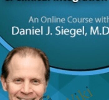 Mindsight, Attachment and Clinical Integration: An Engaging Course with Dr. Dan Siegel - Daniel J. Siegel
