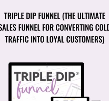 Triple Dip Funnel (The Ultimate Sales Funnel for Converting Cold Traffic into Loyal Customers) – Monica Froese