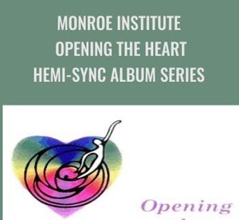Monroe Institute - Opening the Heart - Hemi-Sync Album Series