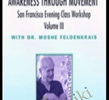The San Francisco Evening Class Vol III - Moshe Feldenkrais