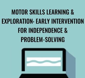 Motor Skills Learning & Exploration: Early Intervention For Independence & Problem-Solving - Paula Cox